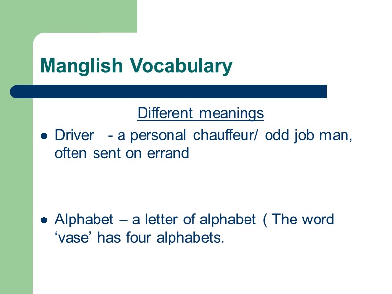 Manglish Vocabulary Different meanings Driver   - a personal chauffeur/ odd job man,